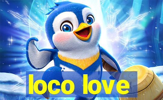 loco love