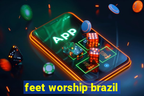 feet worship brazil