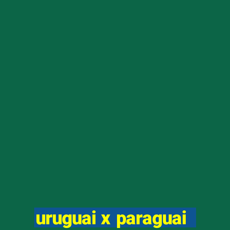 uruguai x paraguai