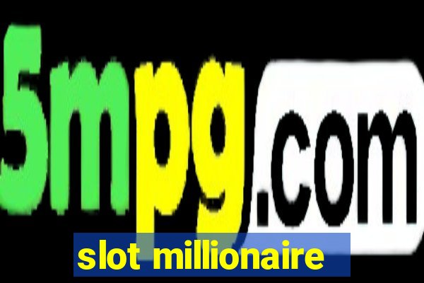 slot millionaire