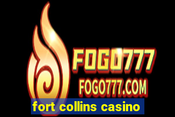 fort collins casino