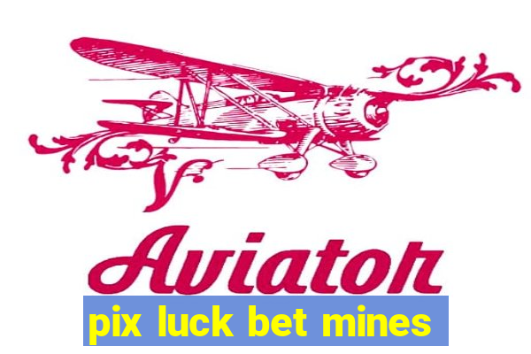 pix luck bet mines