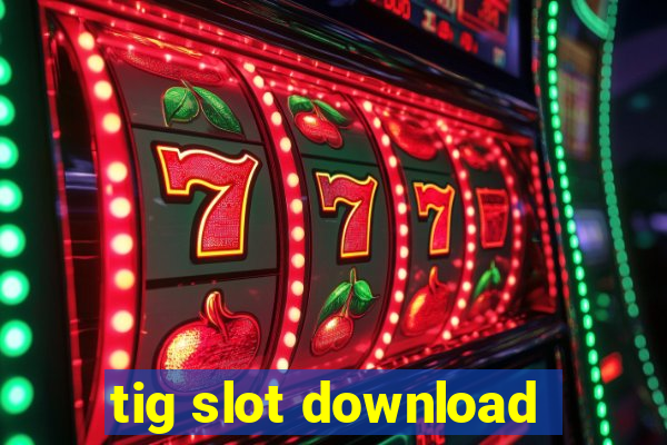 tig slot download