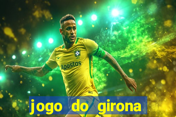 jogo do girona onde assistir