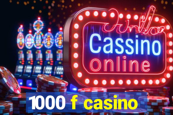 1000 f casino