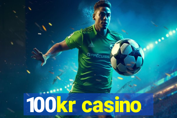 100kr casino