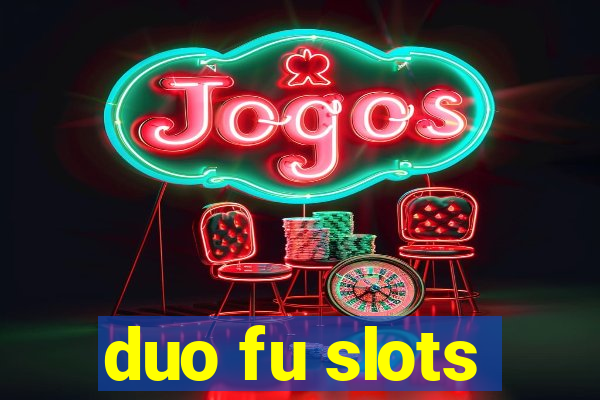 duo fu slots