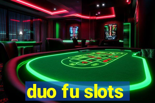 duo fu slots