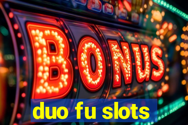 duo fu slots