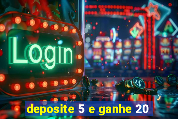 deposite 5 e ganhe 20