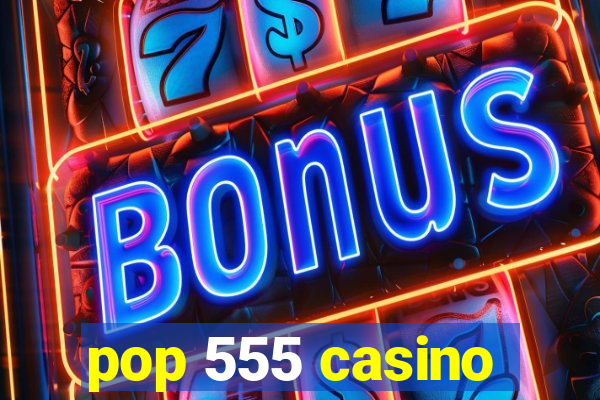 pop 555 casino