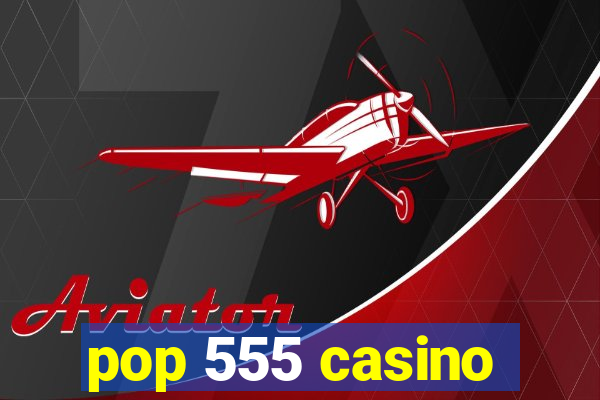 pop 555 casino