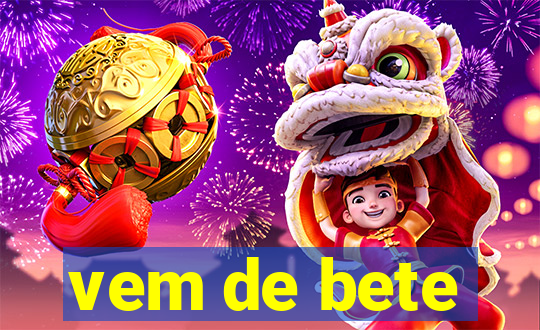 vem de bete