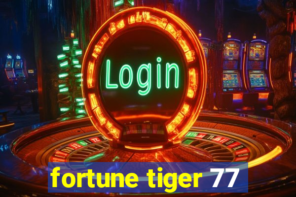 fortune tiger 77