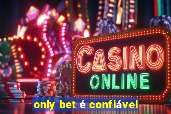 only bet é confiável