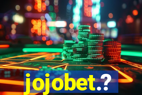 jojobet.?