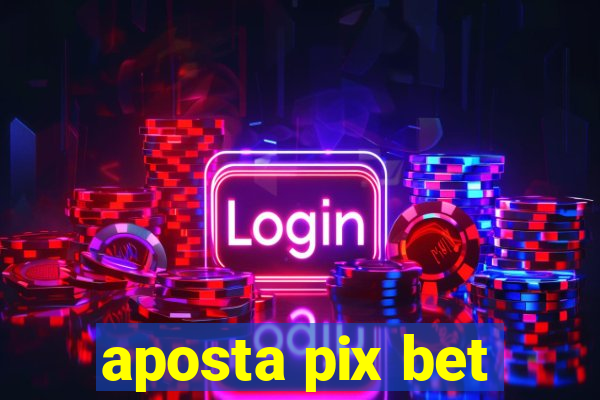 aposta pix bet