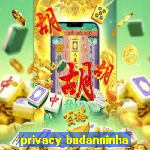 privacy badanninha