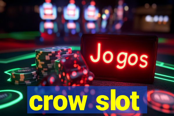 crow slot