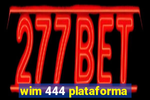 wim 444 plataforma