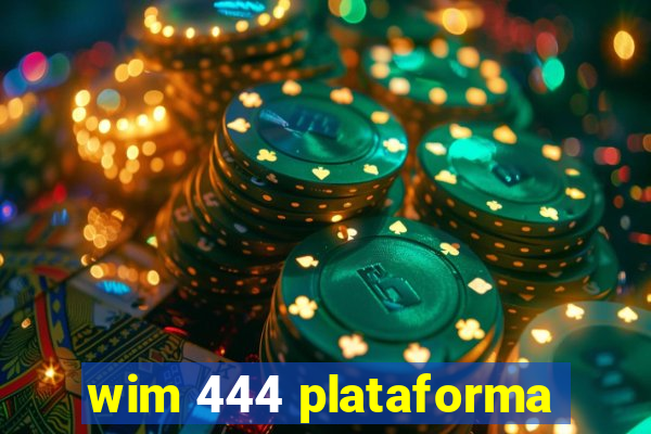 wim 444 plataforma