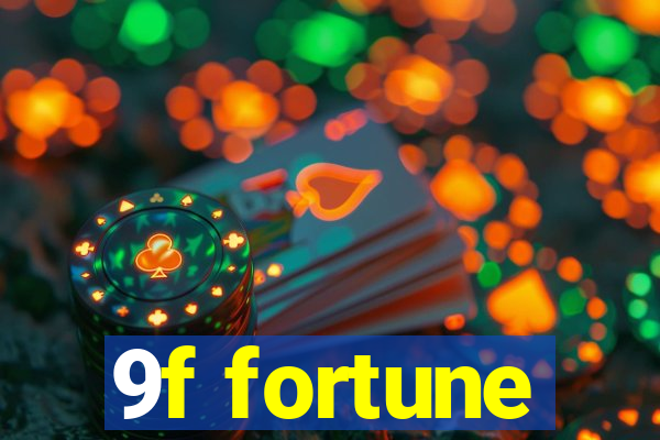 9f fortune