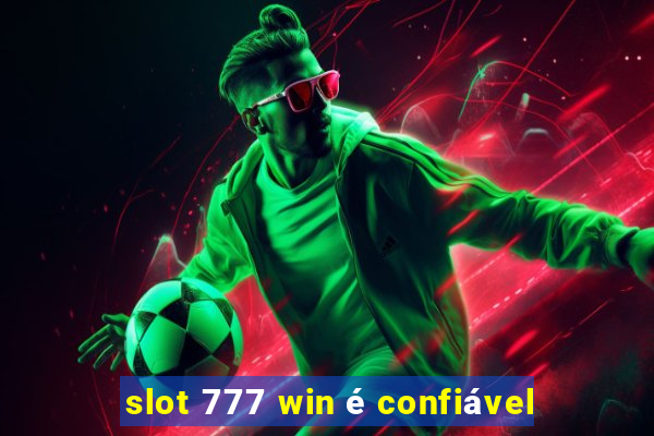 slot 777 win é confiável