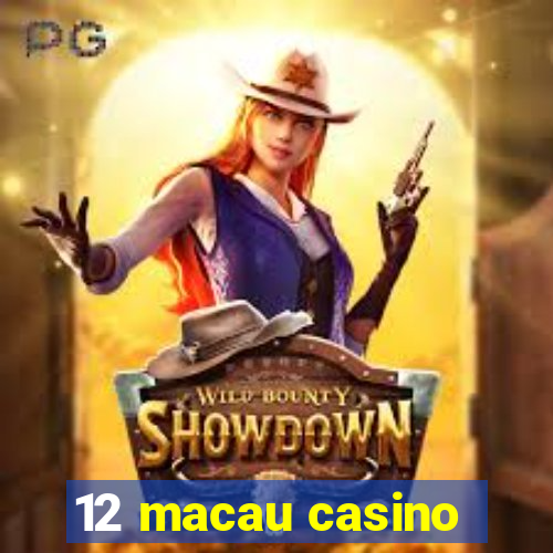 12 macau casino