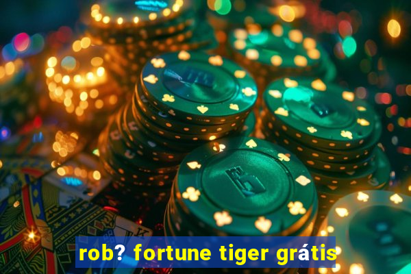 rob? fortune tiger grátis