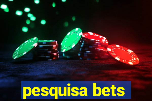 pesquisa bets