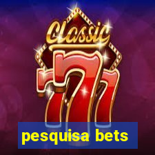 pesquisa bets