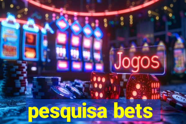 pesquisa bets