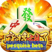 pesquisa bets