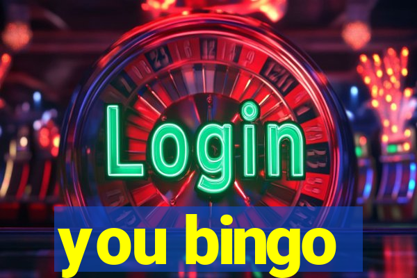 you bingo