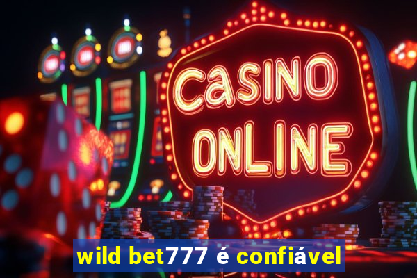 wild bet777 é confiável