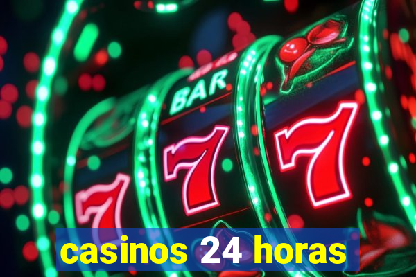 casinos 24 horas