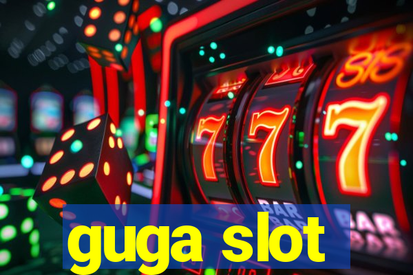 guga slot