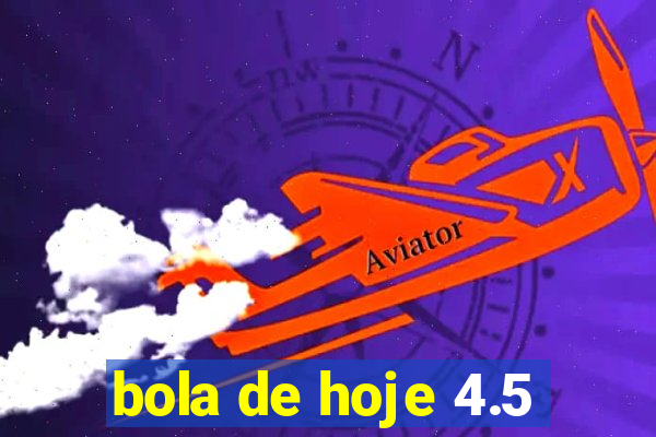 bola de hoje 4.5