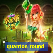 quantos round