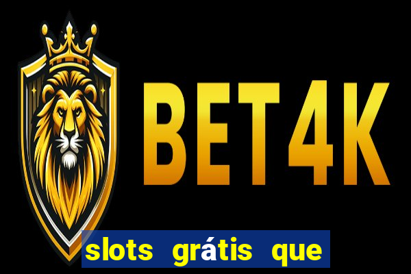 slots grátis que pagam dinheiro de verdade