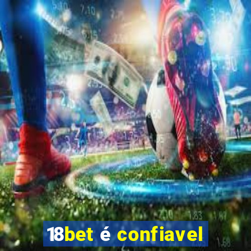 18bet é confiavel