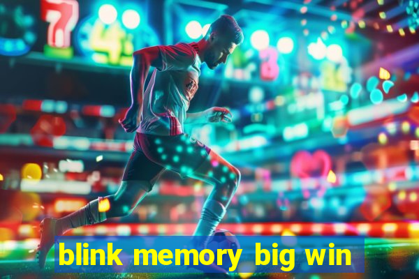 blink memory big win