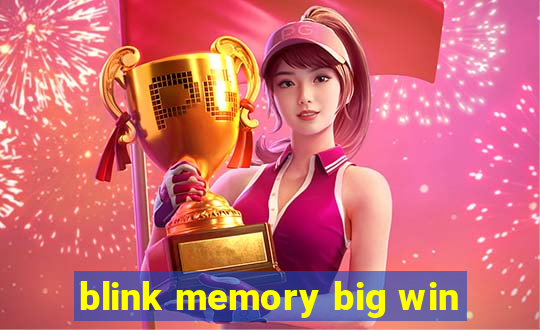 blink memory big win