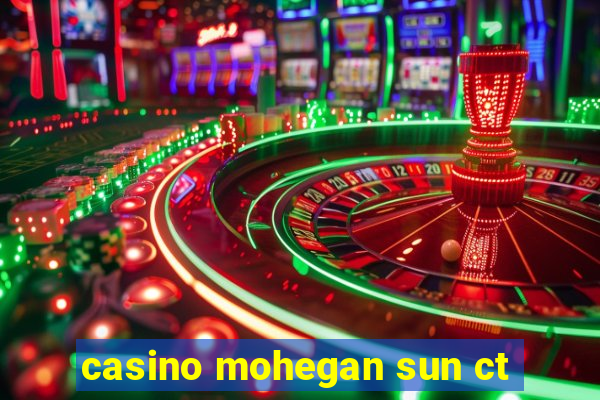 casino mohegan sun ct