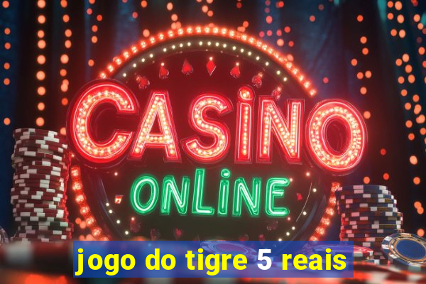 jogo do tigre 5 reais