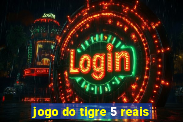 jogo do tigre 5 reais