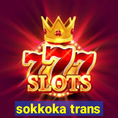 sokkoka trans