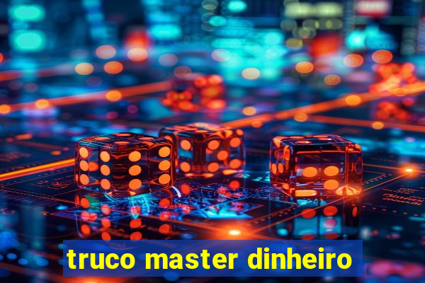 truco master dinheiro