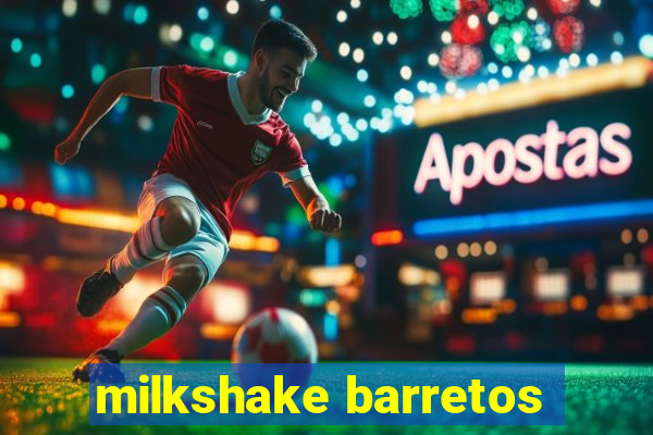 milkshake barretos