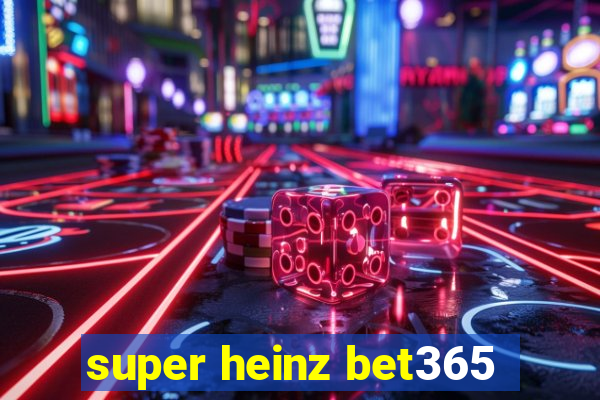 super heinz bet365